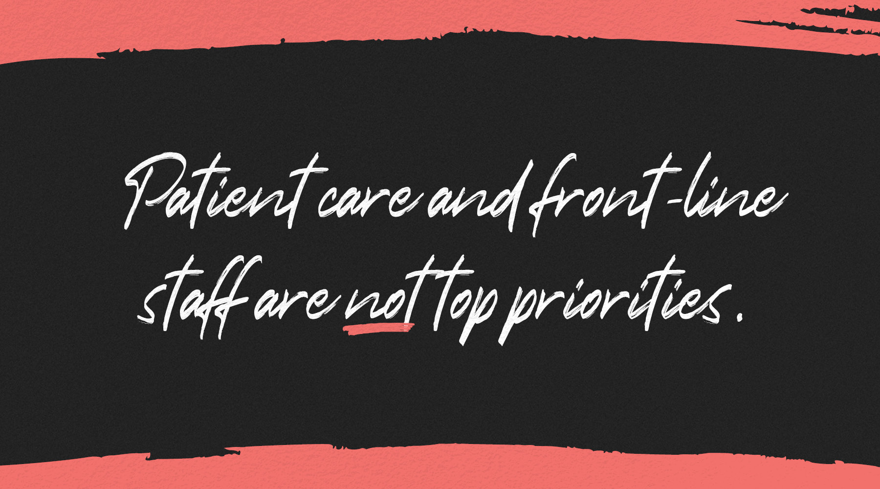 Patient care and front-line staff are not priorities.