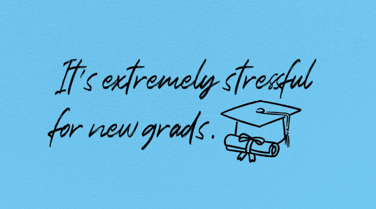 Graphic that reads, "It's extremely stressful for new grads."