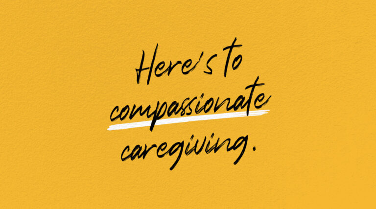 Graphic that reads, "Here's to compassionate caregiving."