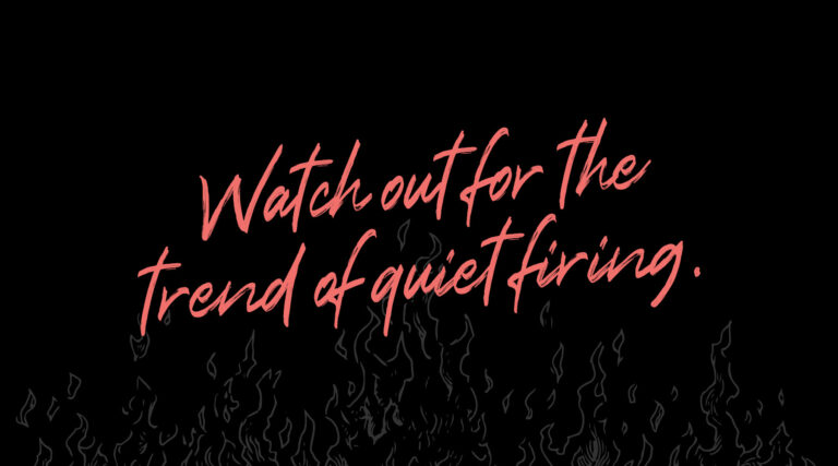 Graphic that reads, "Watch out for the trend of quiet firing."