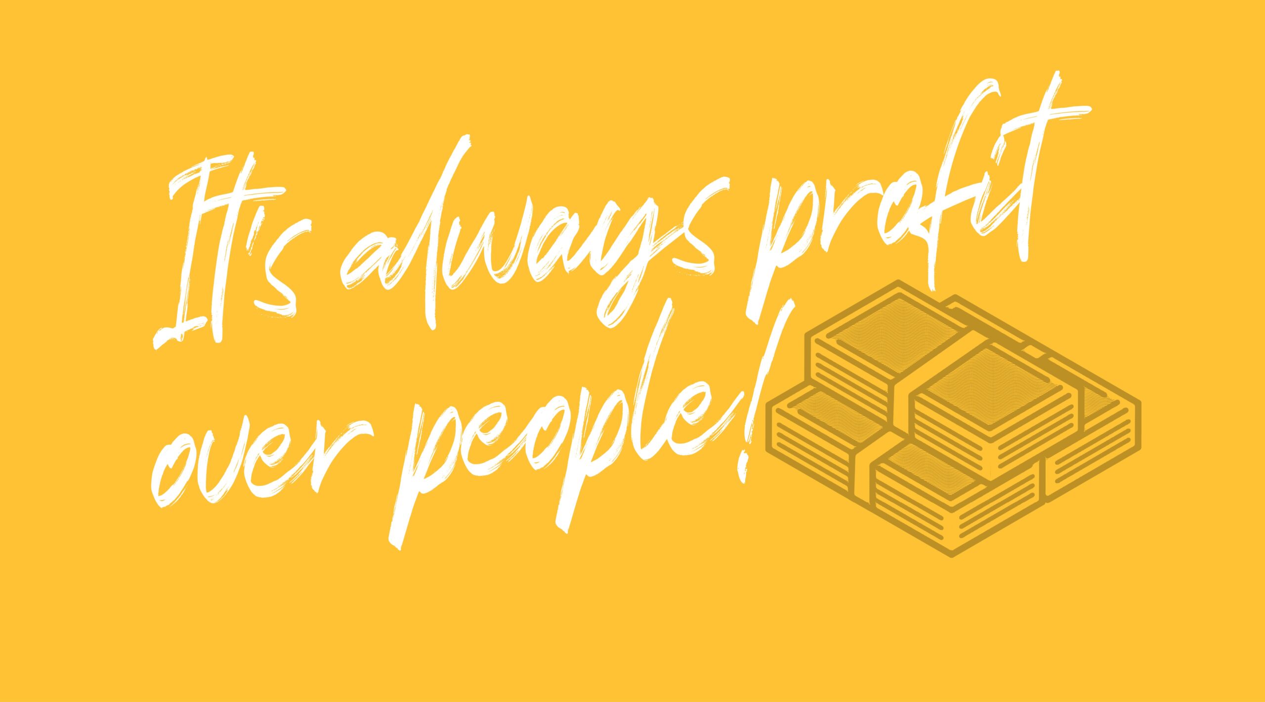 Card reads, It's always profit over people.