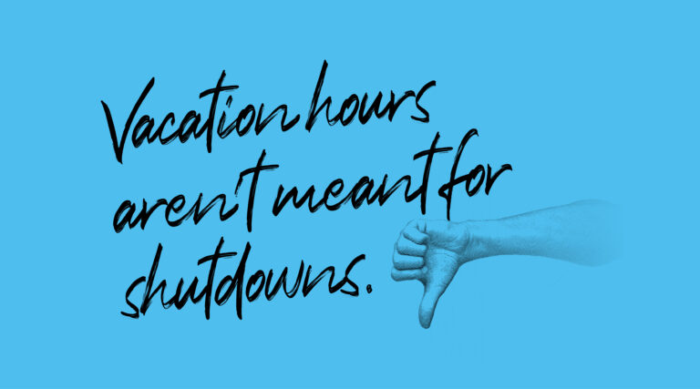 Graphic that reads, "Vacation hours aren't meant for shutdowns."