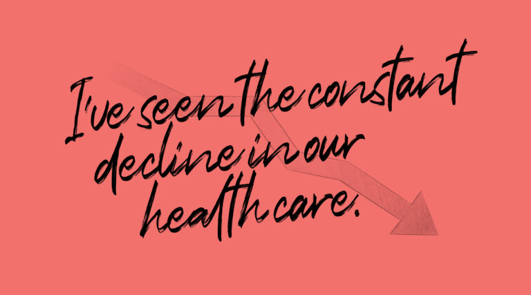Graphic that reads, "I've seen the constant decline in our health care."