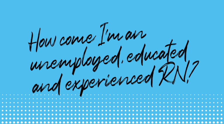 Graphic that reads, "How come I'm an unemployed, educated and experienced RN?"